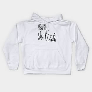 Far From The Shallow Now Kids Hoodie